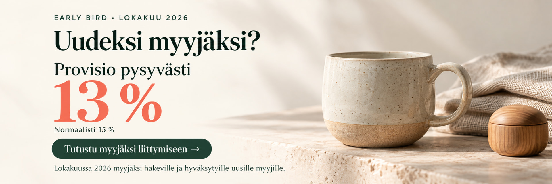 Early Bird lokakuu 2026: uudeksi myyjäksi? Provisio 13 % pysyvästi, normaalisti 15 %. Tutustu myyjäksi liittymiseen.